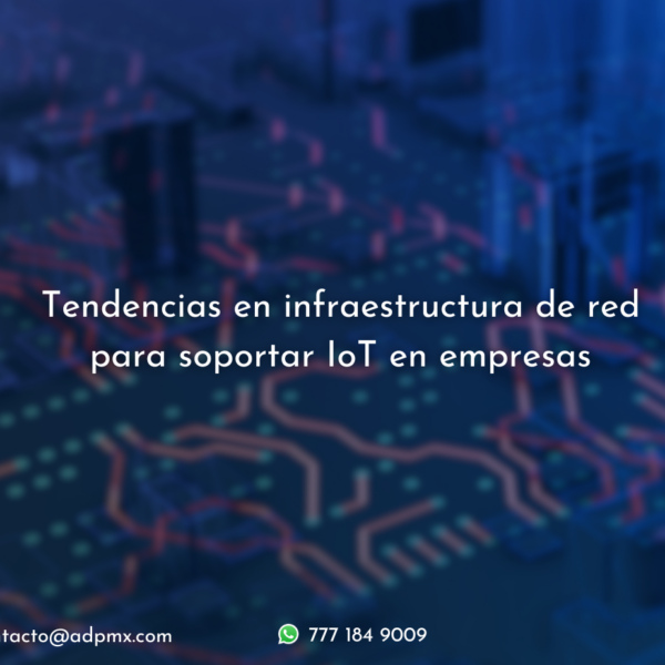 Tendencias de infraestructura de red para soportar IoT empresarial.
