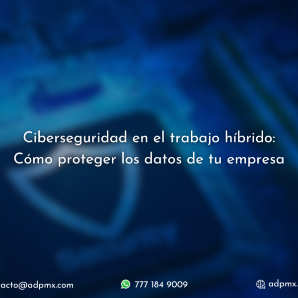 Ciberseguridad en el trabajo híbrido.