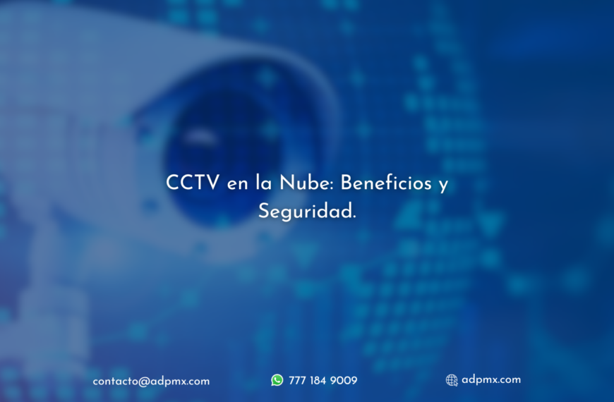 CCTV en la Nube: Beneficios y Seguridad.