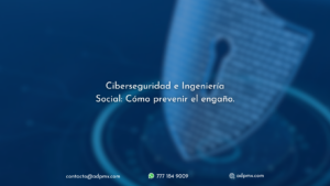 Ciberseguridad e Ingeniería Social: Cómo prevenir el engaño.