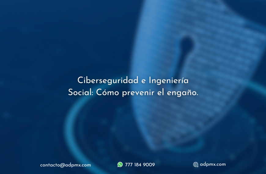 Ciberseguridad e Ingeniería Social: Cómo prevenir el engaño.