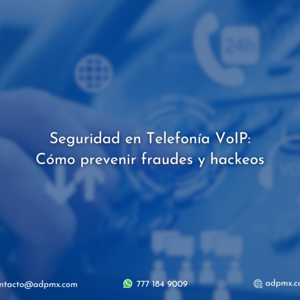 Seguridad en Telefonía VoIP: Cómo prevenir fraudes y hackeos
