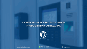 Controles de acceso para mayor productividad empresarial
