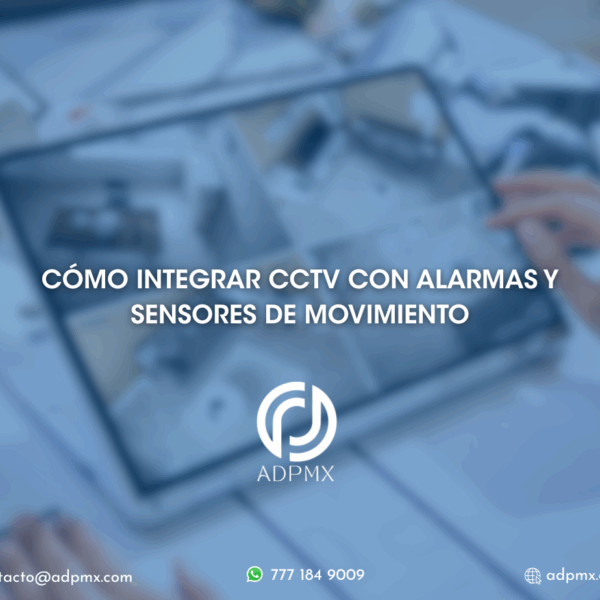 Cómo Integrar CCTV con alarmas y sensores de movimiento