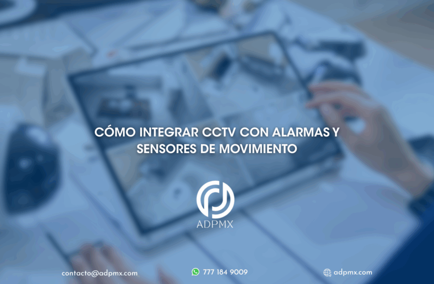 Cómo Integrar CCTV con alarmas y sensores de movimiento