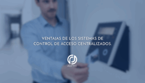 Ventajas de los Sistemas de Control de Acceso Centralizados.