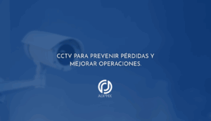 CCTV para prevenir pérdidas y mejorar operaciones.