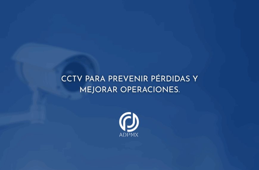 CCTV para prevenir pérdidas y mejorar operaciones.