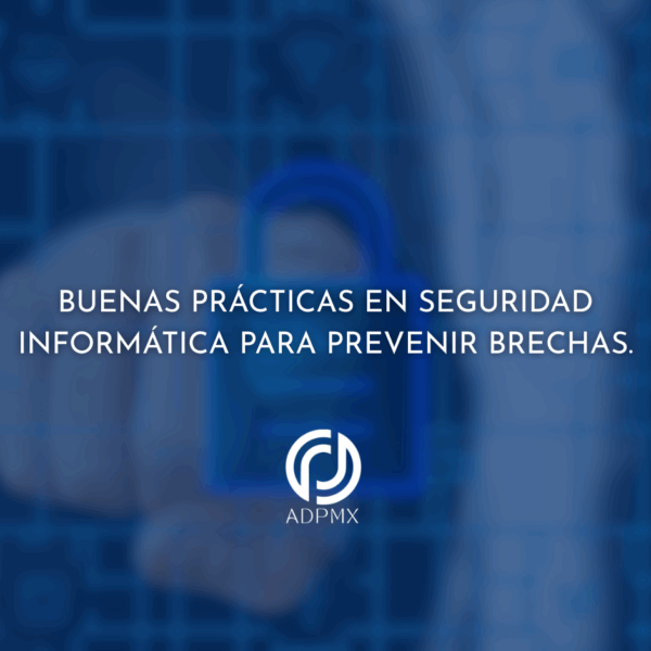 Buenas prácticas en seguridad informática para prevenir brechas.