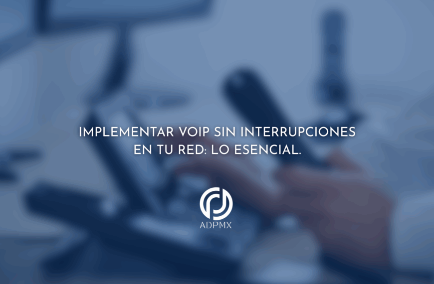 Implementar VoIP sin interrupciones en tu red: Lo Esencial.