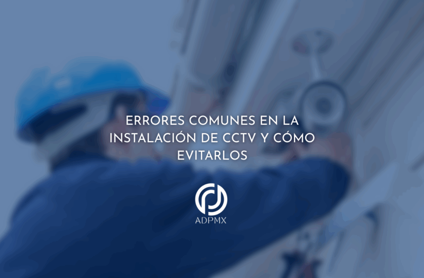 Errores comunes en la instalación de CCTV y cómo evitarlos