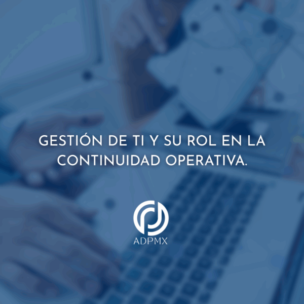Gestión de TI y su rol en la continuidad operativa.