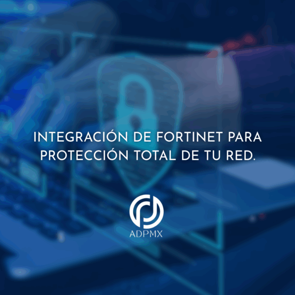Integración de Fortinet para Protección Total de tu Red.