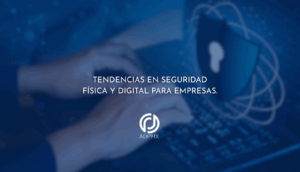 Tendencias en seguridad física y digital para empresas.