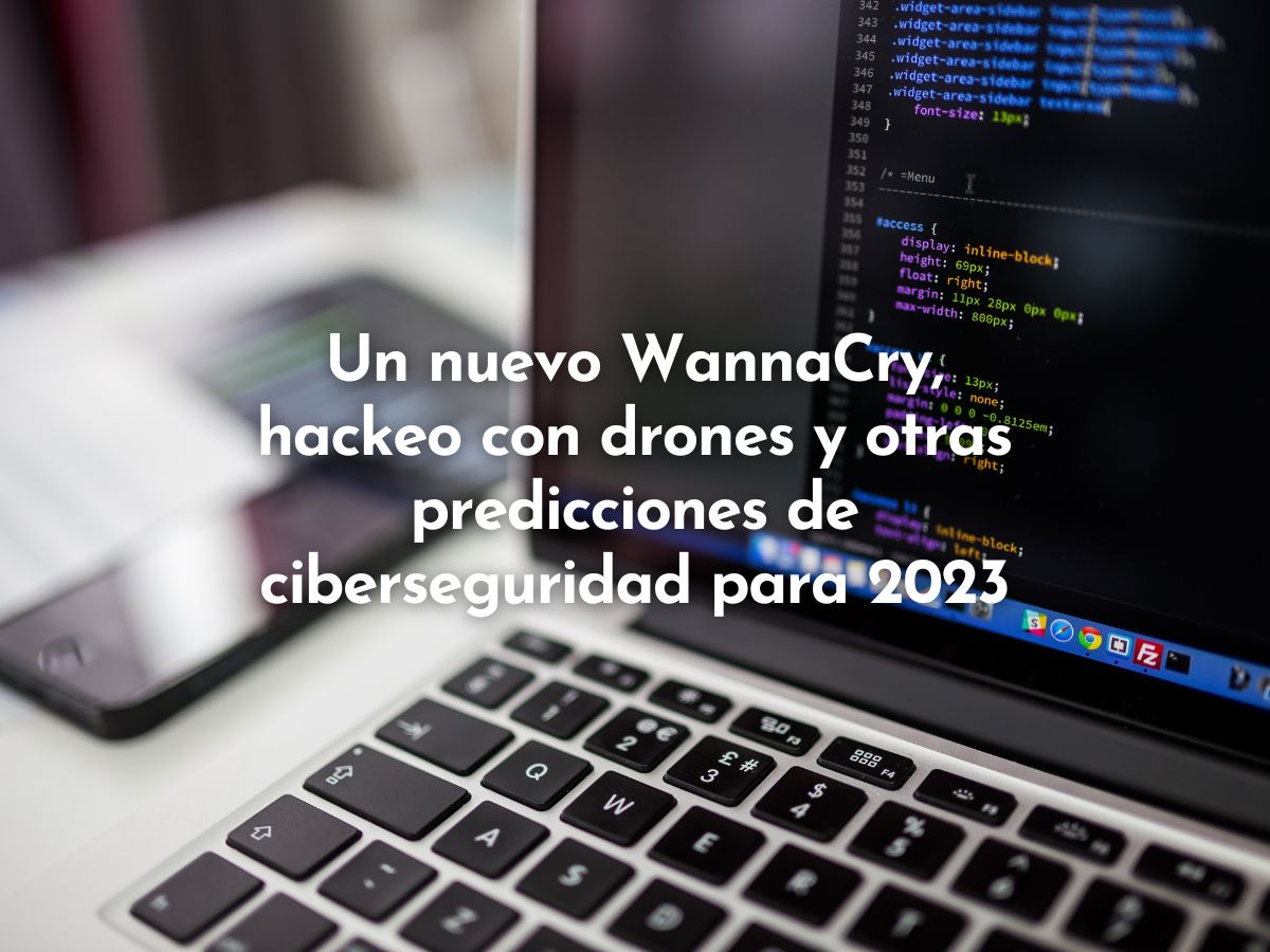 Un nuevo WannaCry, hackeo con drones…