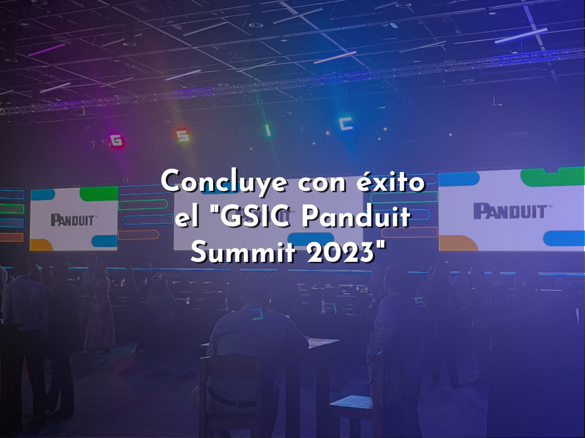 Concluye con éxito el “GSIC Panduit Summit 2023”