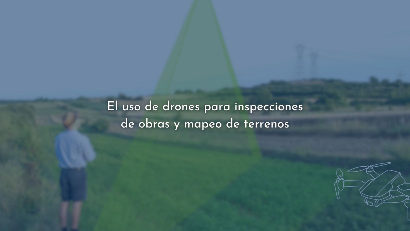 Uso de drones para inspecciones de obras y mapeo de terrenos