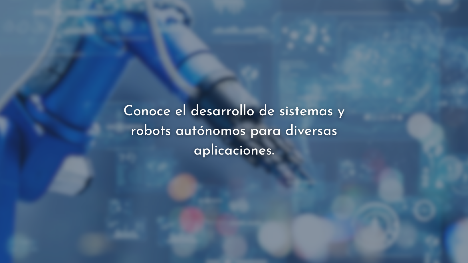 Desarrollo de sistemas y robots autónomos para aplicaciones.