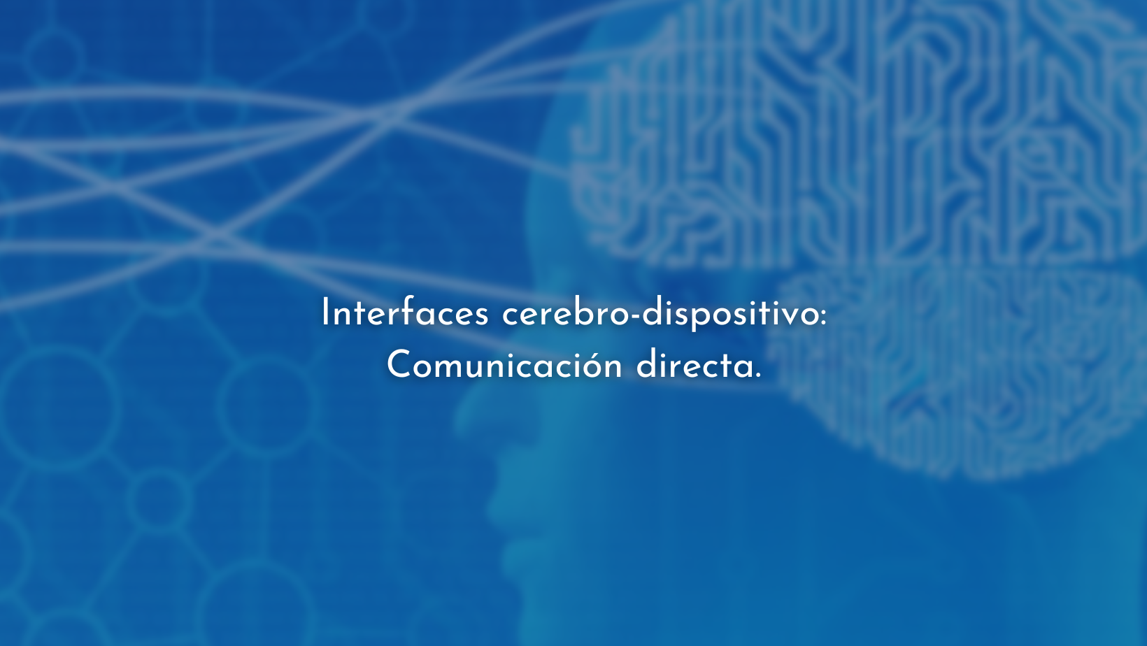 Interfaces cerebro-dispositivo: Comunicación directa.
