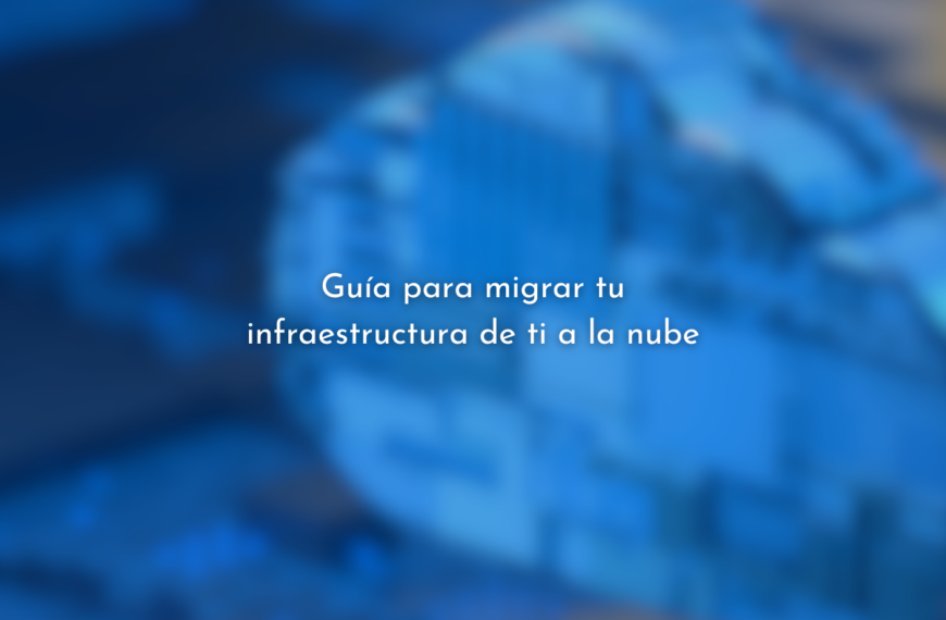 Guía para migrar tu infraestructura de TI a la nube