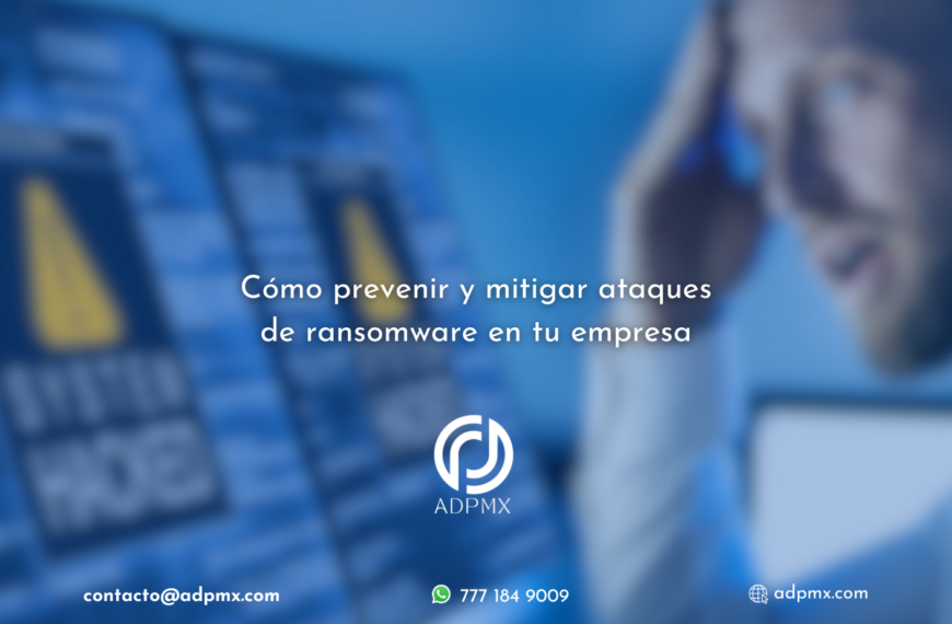 Cómo prevenir y mitigar ataques de ransomware en tu empresa