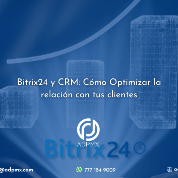 Bitrix24 y CRM: Cómo optimizar la relación con tus clientes