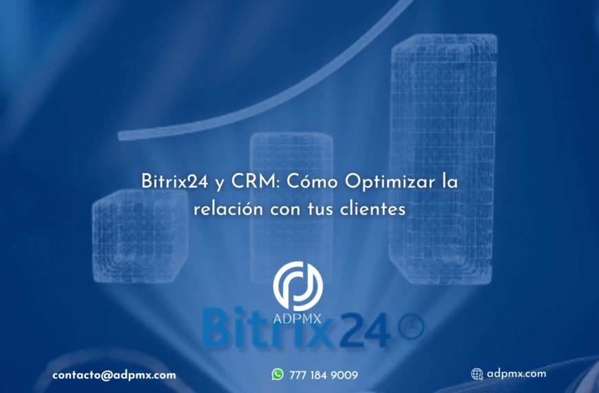 Bitrix24 y CRM: Cómo optimizar la relación con tus clientes