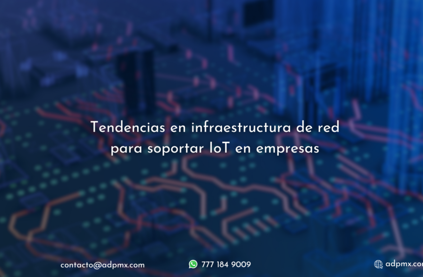 Tendencias de infraestructura de red para soportar IoT empresarial.