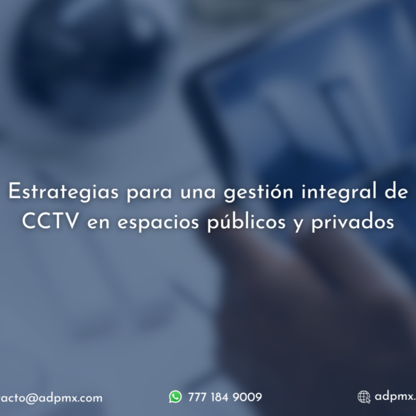 Gestión integral de CCTV en espacios públicos y privados.