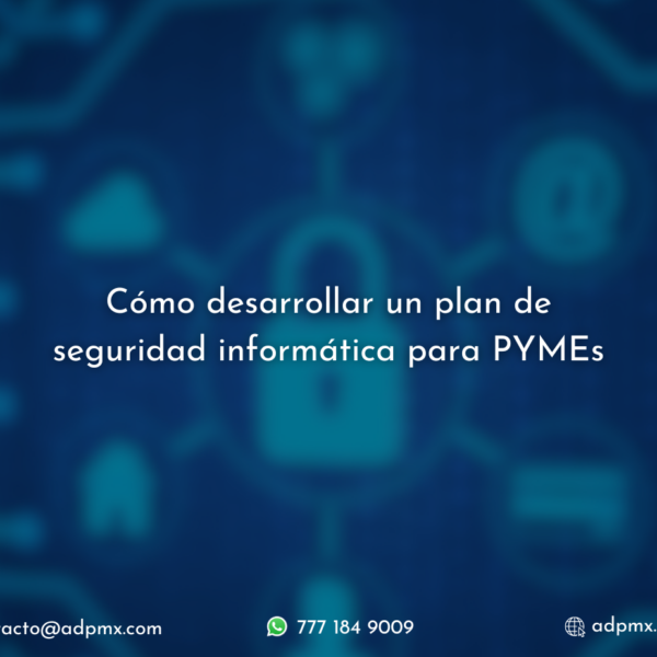 Cómo desarrollar un plan de seguridad informática para PYMEs