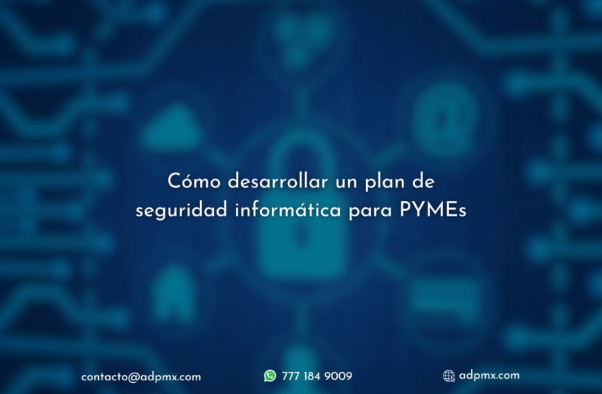 Cómo desarrollar un plan de seguridad informática para PYMEs