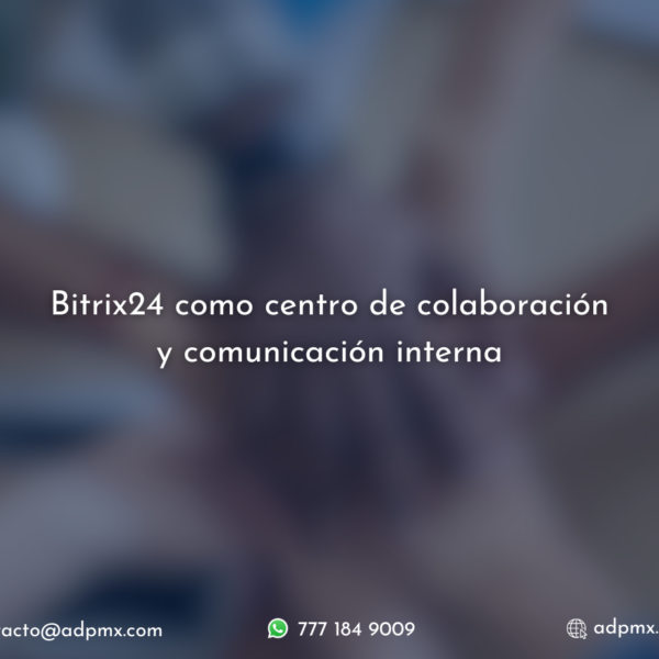 Bitrix24 como centro de colaboración y comunicación interna