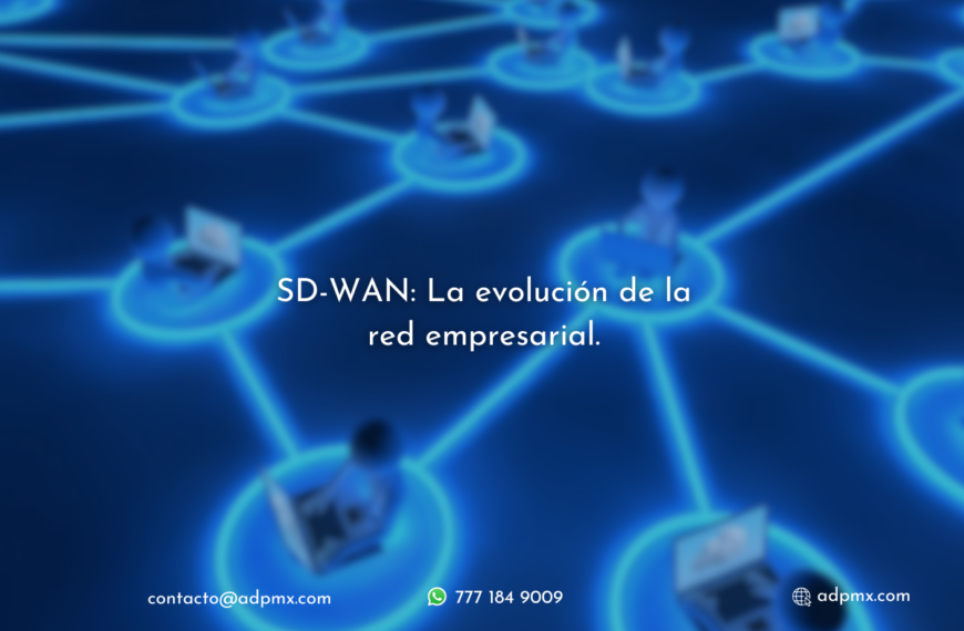 SD-WAN: La Evolución de la red empresarial.