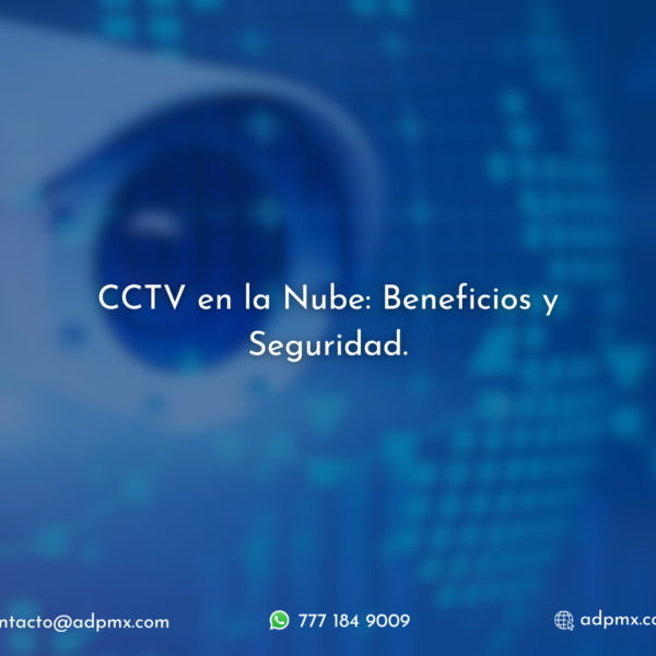 CCTV en la Nube: Beneficios y Seguridad.