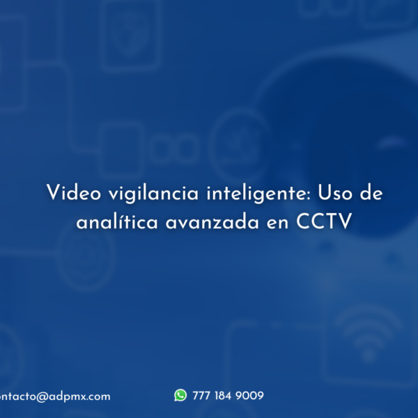 Video Vigilancia Inteligente: Uso de analítica avanzada en CCTV