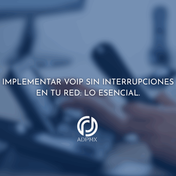 Implementar VoIP sin interrupciones en tu red: Lo Esencial.