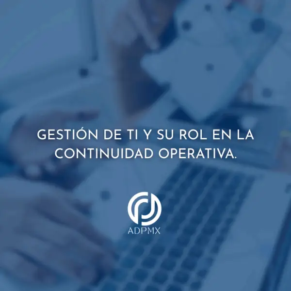 Gestión de TI y su rol en la continuidad operativa.