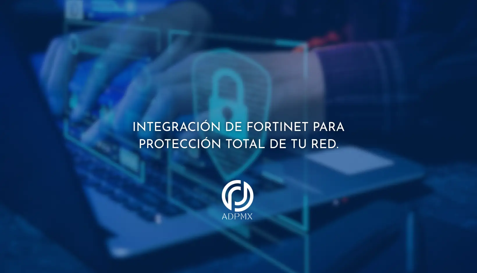 Integración de Fortinet para Protección Total de tu Red.