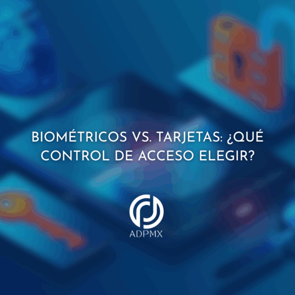 Biométricos vs. Tarjetas: ¿Qué Control de Acceso Elegir?