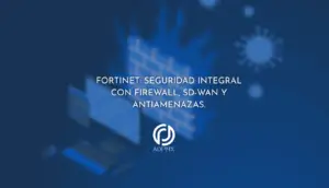 Fortinet: Seguridad Integral con Firewall, SD-WAN y Antiamenazas.